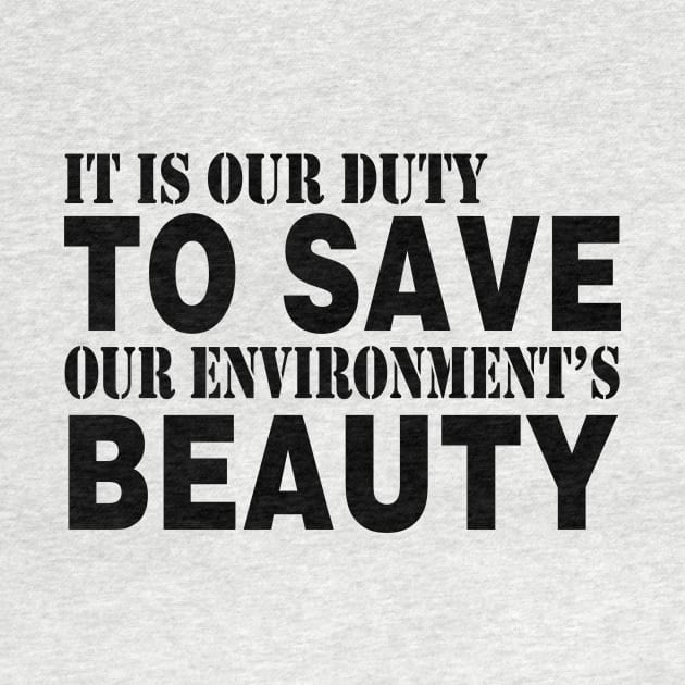 It Is Our Duty To Save Our Environment Beauty by shopbudgets